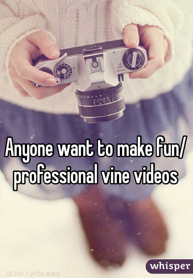 Anyone want to make fun/professional vine videos