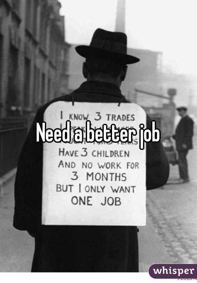 Need a better job