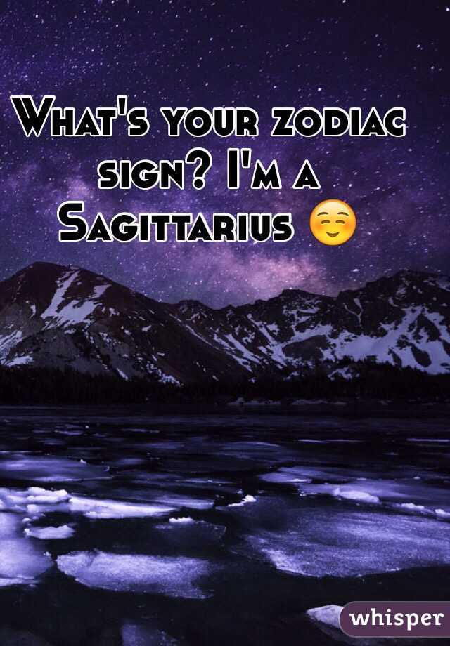 What's your zodiac sign? I'm a Sagittarius ☺️