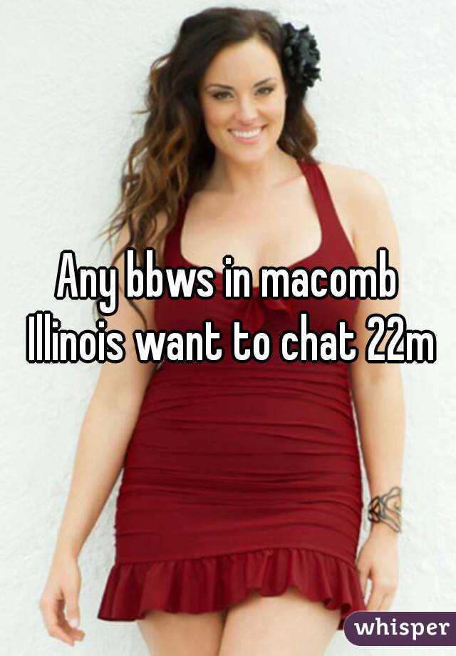 Any bbws in macomb Illinois want to chat 22m