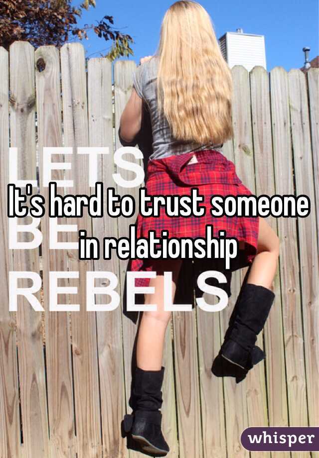 It's hard to trust someone in relationship