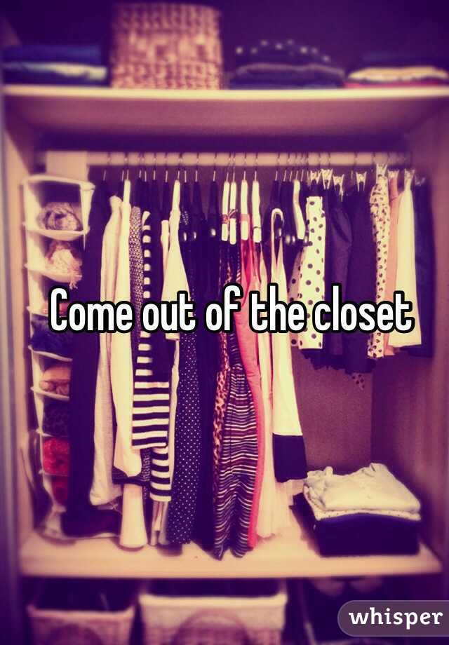 Come out of the closet