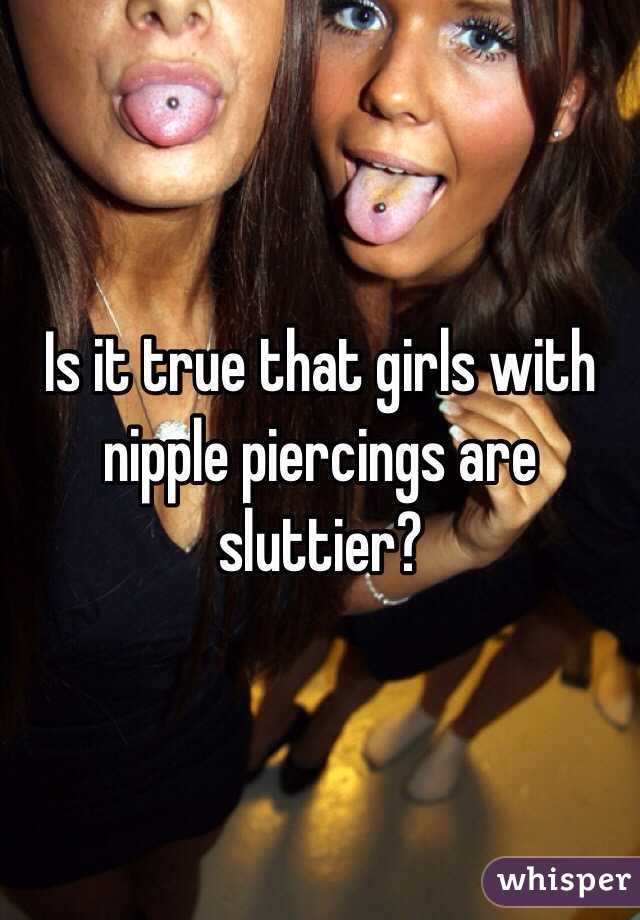 Is it true that girls with nipple piercings are sluttier? 