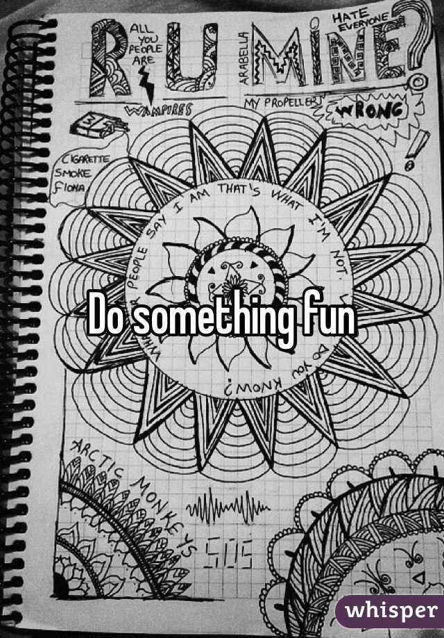 Do something fun 