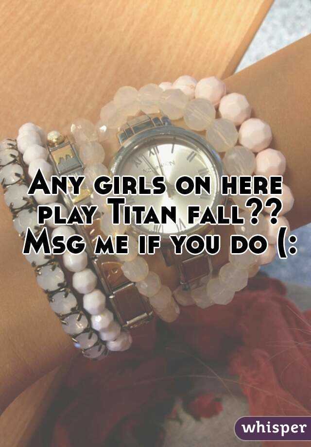 Any girls on here play Titan fall?? Msg me if you do (: