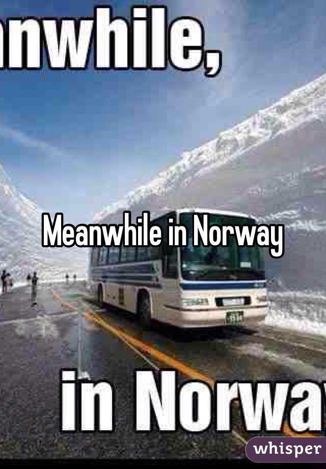 Meanwhile in Norway