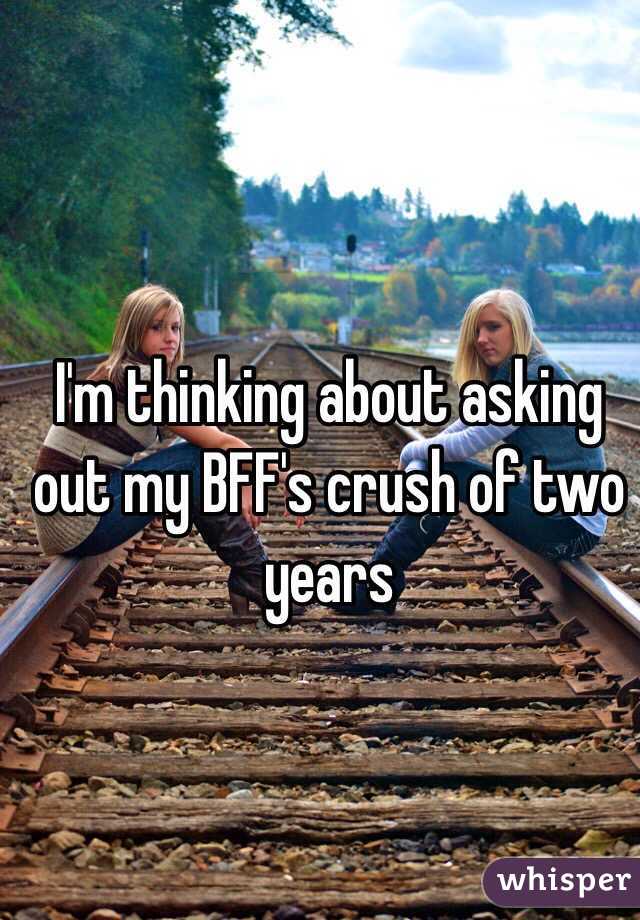 I'm thinking about asking out my BFF's crush of two years