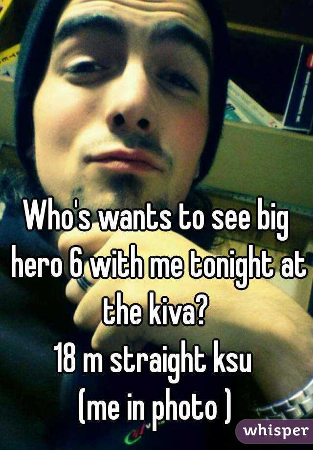 Who's wants to see big hero 6 with me tonight at the kiva? 
18 m straight ksu 
(me in photo )