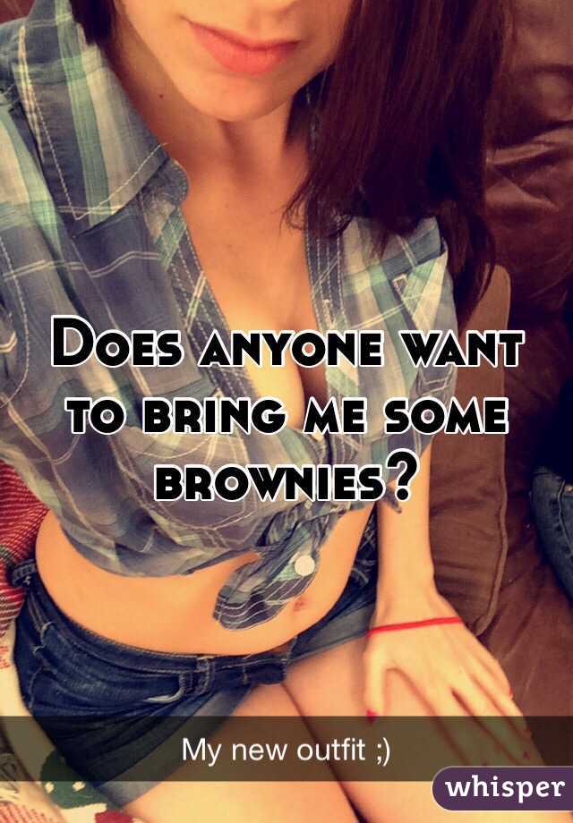 Does anyone want to bring me some brownies? 