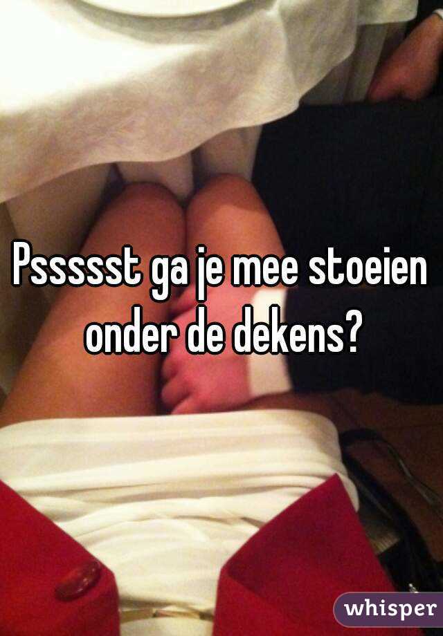 Pssssst ga je mee stoeien onder de dekens?