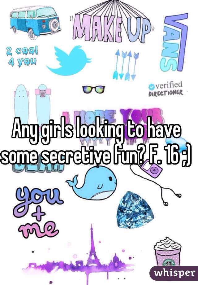 Any girls looking to have some secretive fun? F. 16 ;)