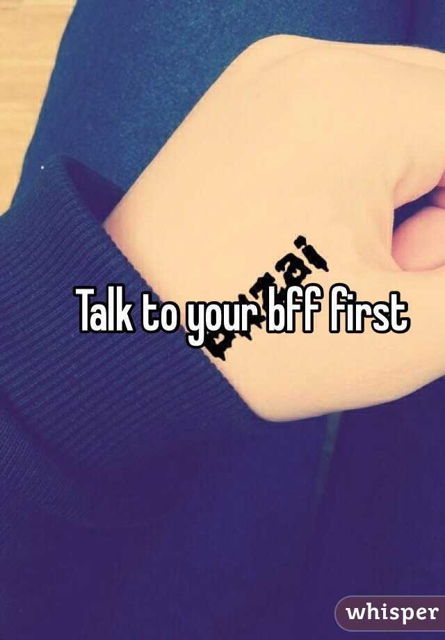 Talk to your bff first 