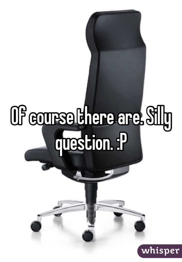 Of course there are. Silly question. :P
