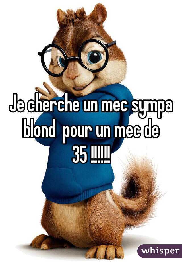 Je cherche un mec sympa blond  pour un mec de 35 !!!!!!