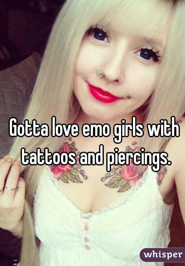 Gotta love emo girls with tattoos and piercings.