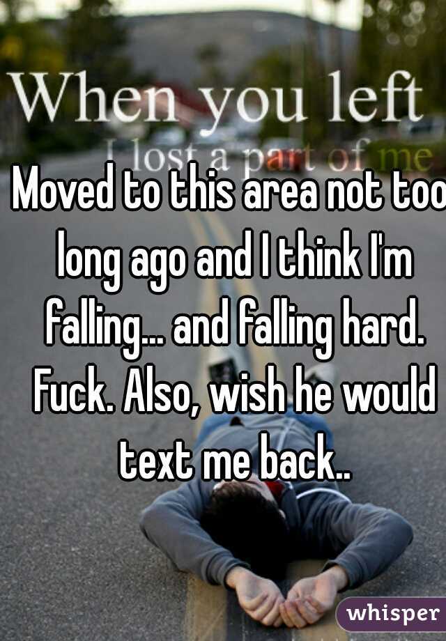 Moved to this area not too long ago and I think I'm falling... and falling hard. Fuck. Also, wish he would text me back..