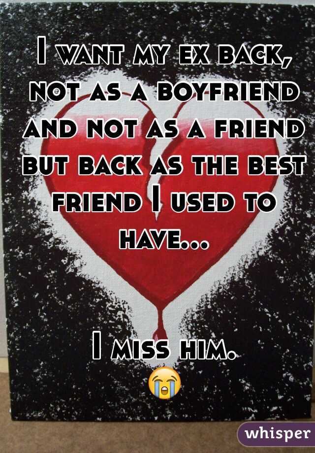 I want my ex back, not as a boyfriend and not as a friend but back as the best friend I used to have... 


I miss him. 
😭