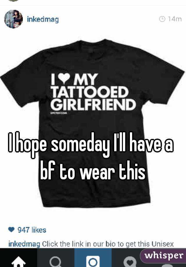 I hope someday I'll have a bf to wear this