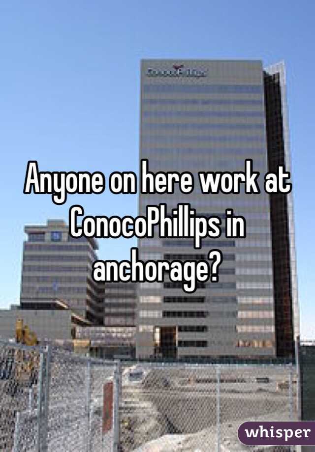 Anyone on here work at ConocoPhillips in anchorage?