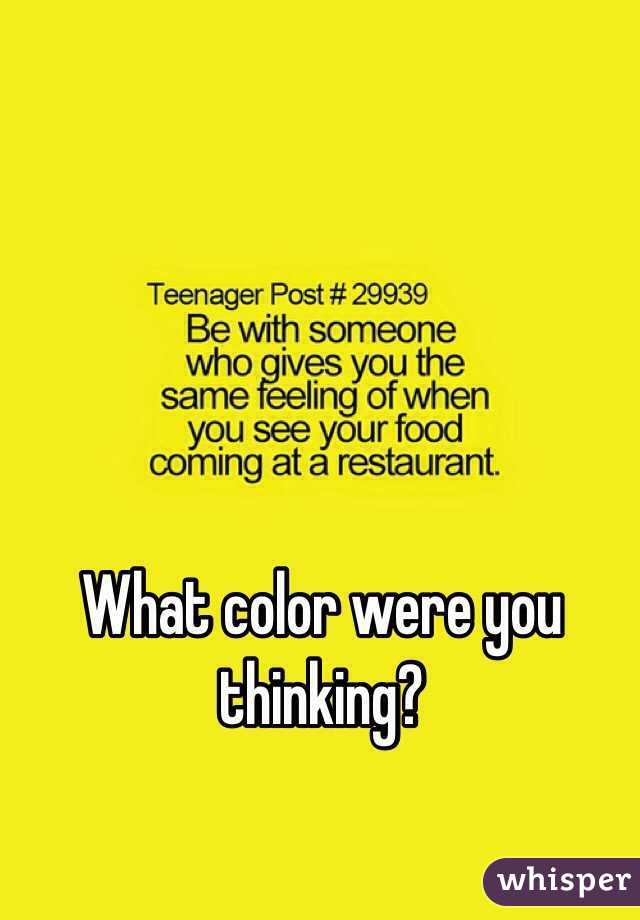 What color were you thinking?