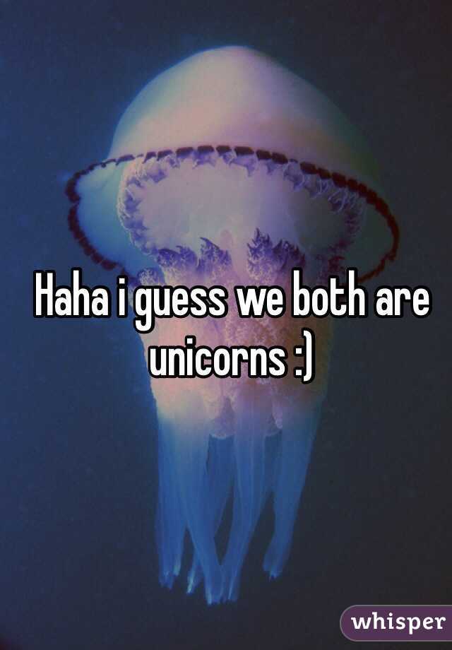 Haha i guess we both are unicorns :) 