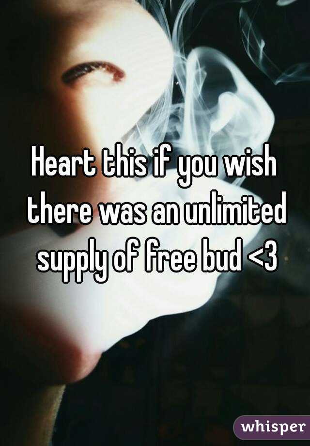 Heart this if you wish there was an unlimited supply of free bud <3