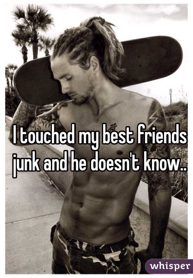 I touched my best friends junk and he doesn't know..