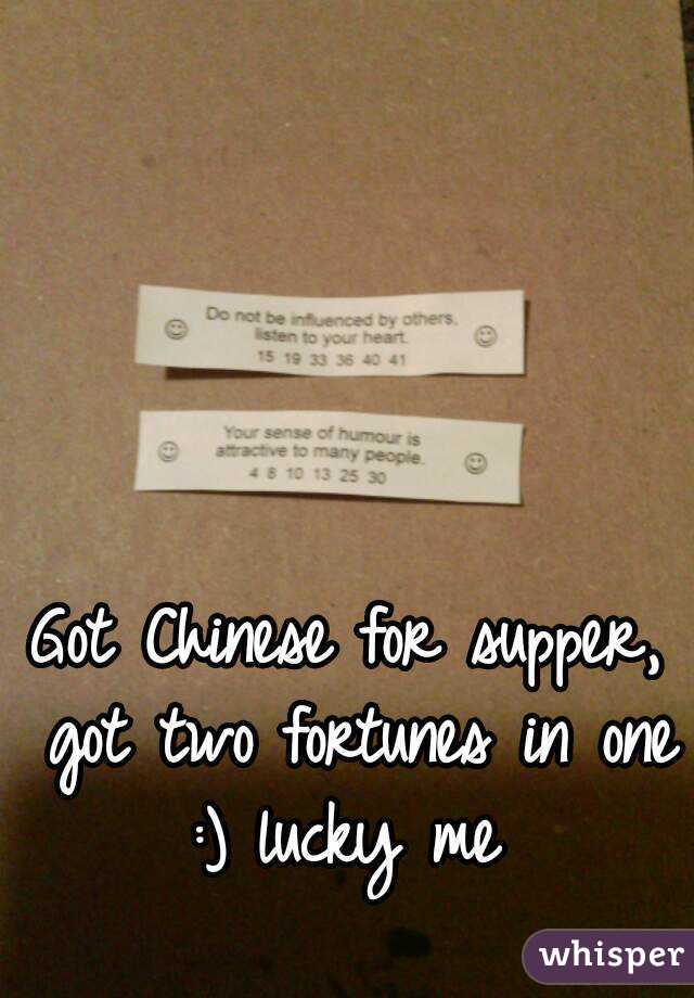 Got Chinese for supper, got two fortunes in one :) lucky me 