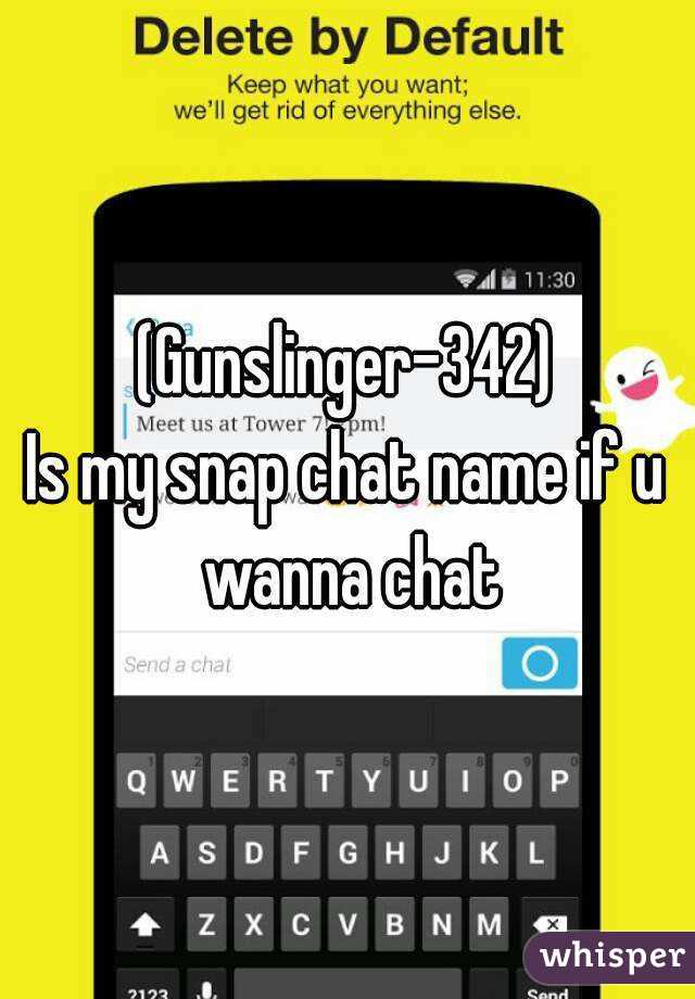 (Gunslinger-342)
Is my snap chat name if u wanna chat