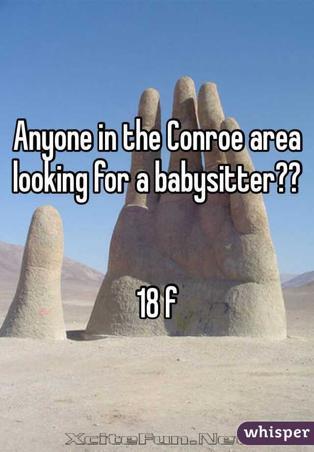 Anyone in the Conroe area looking for a babysitter?? 


18 f