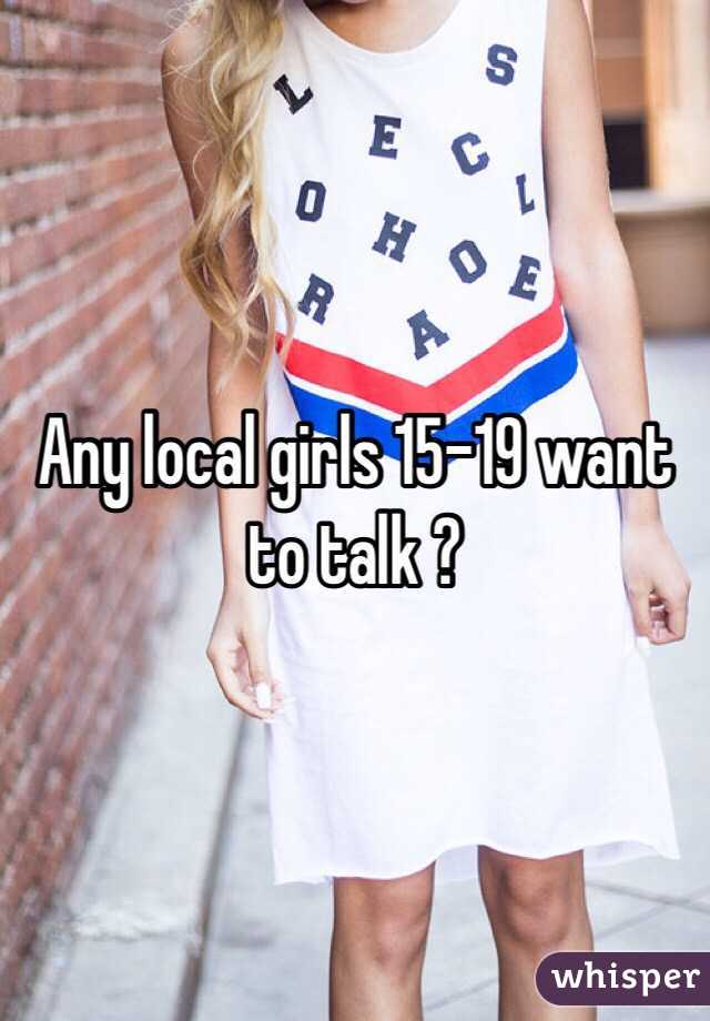 Any local girls 15-19 want to talk ?