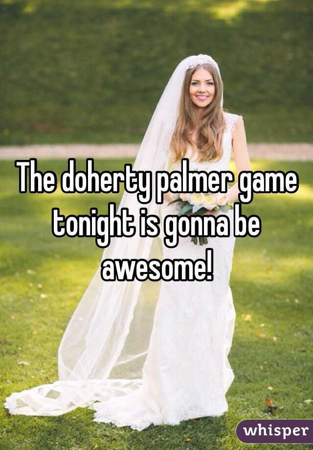 The doherty palmer game tonight is gonna be awesome!