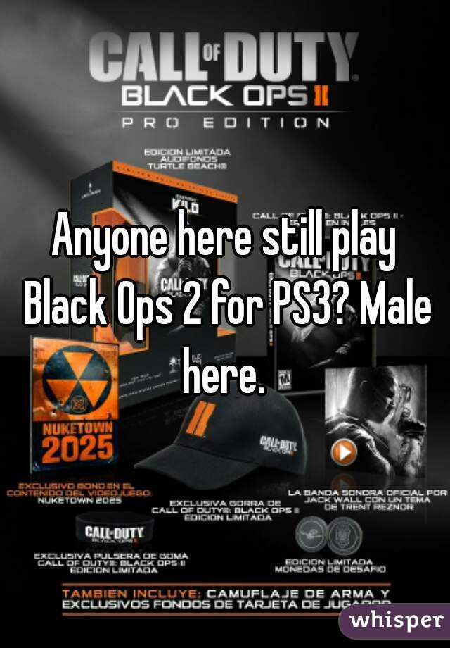 Anyone here still play Black Ops 2 for PS3? Male here. 