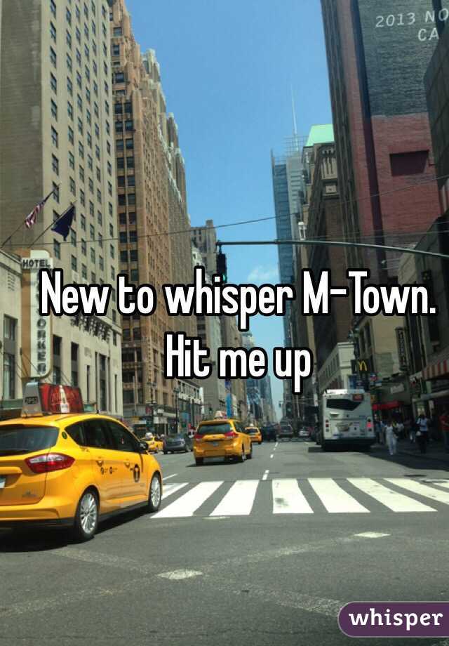 New to whisper M-Town. Hit me up