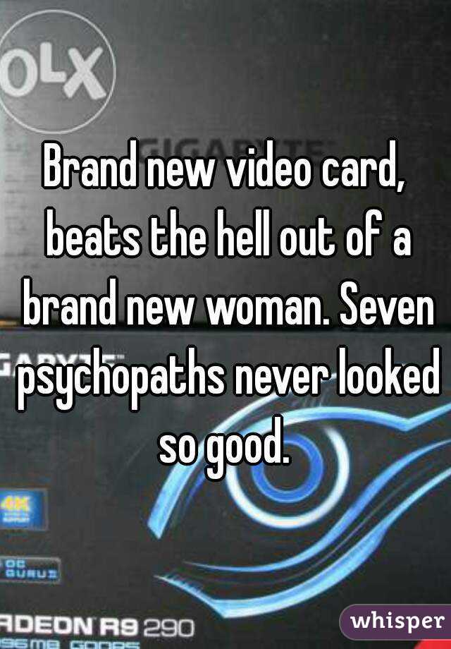 Brand new video card, beats the hell out of a brand new woman. Seven psychopaths never looked so good. 