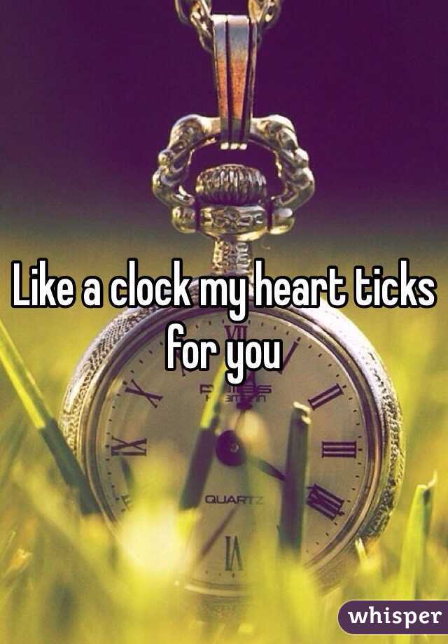 Like a clock my heart ticks for you 