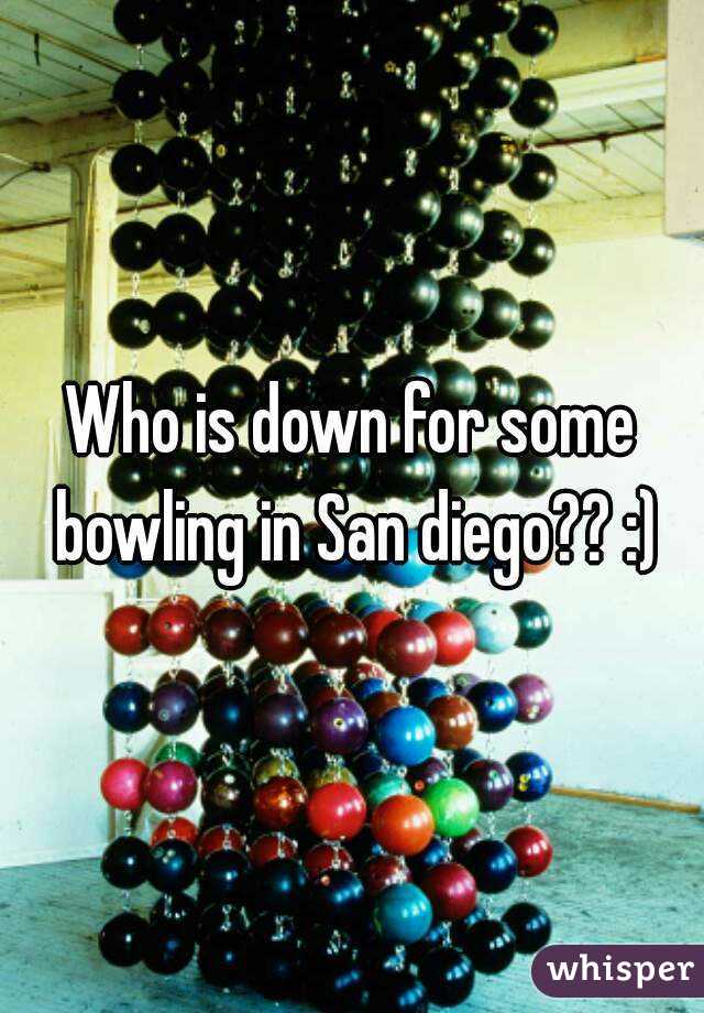 Who is down for some bowling in San diego?? :)