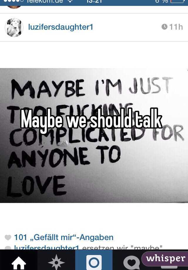 Maybe we should talk 