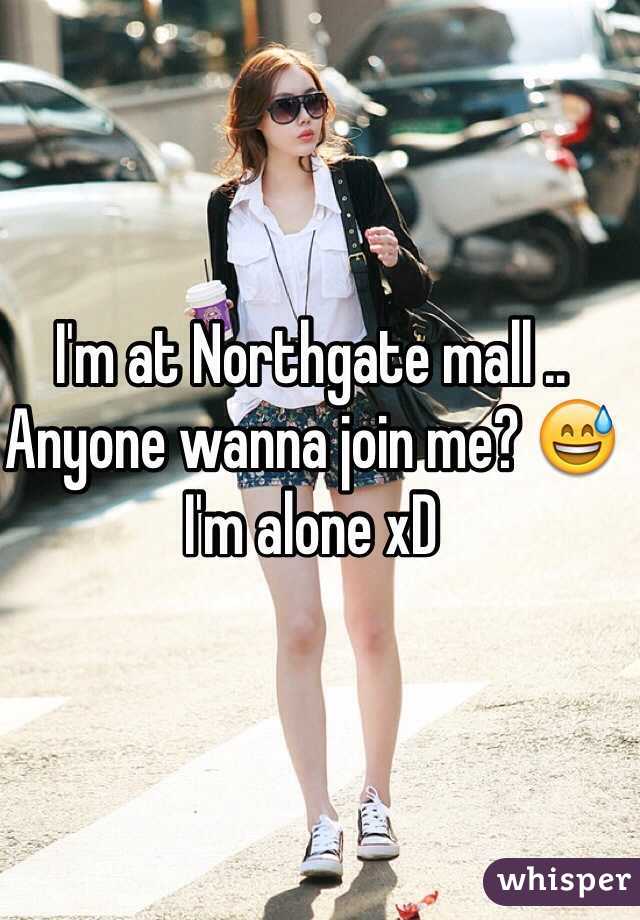 I'm at Northgate mall .. Anyone wanna join me? 😅 I'm alone xD