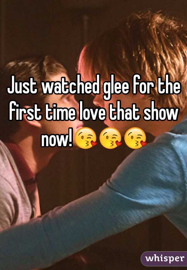 Just watched glee for the first time love that show now!😘😘😘