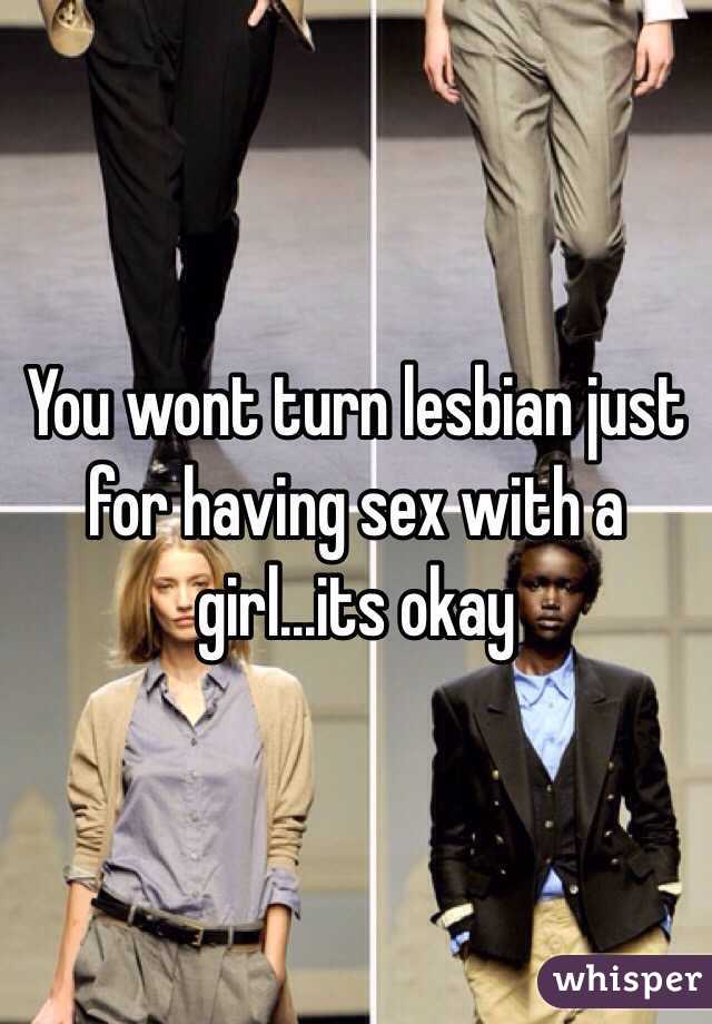 You wont turn lesbian just for having sex with a girl...its okay