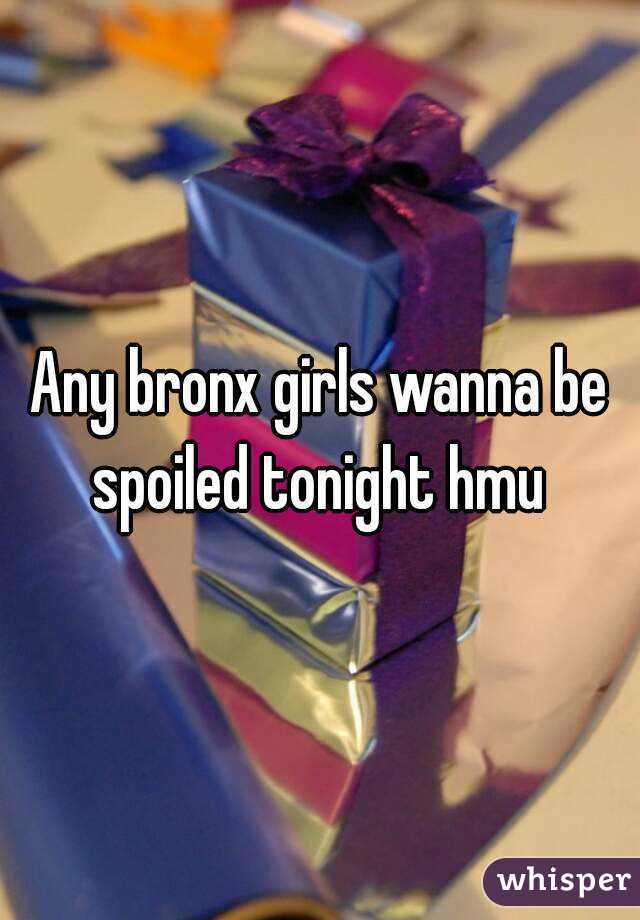 Any bronx girls wanna be spoiled tonight hmu 