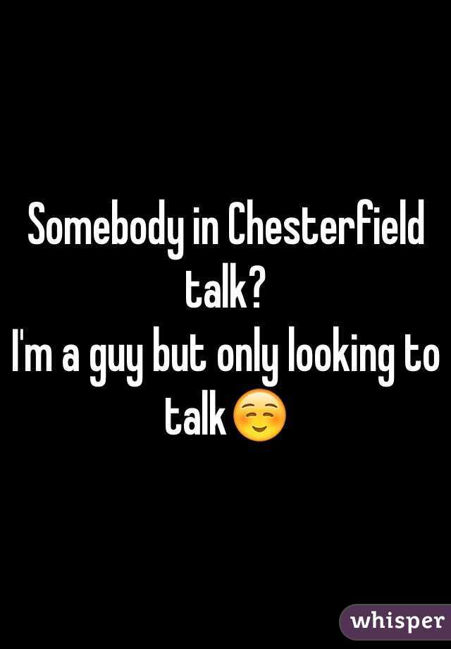 Somebody in Chesterfield talk?
I'm a guy but only looking to talk☺️