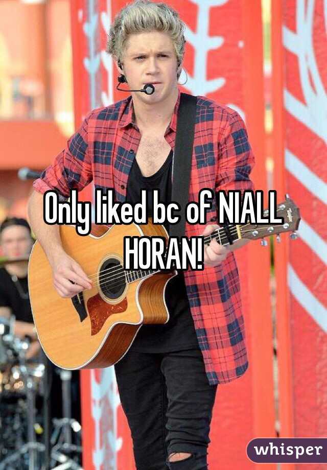 Only liked bc of NIALL HORAN! 