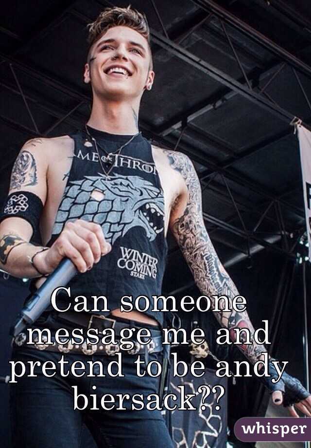 Can someone message me and pretend to be andy biersack??