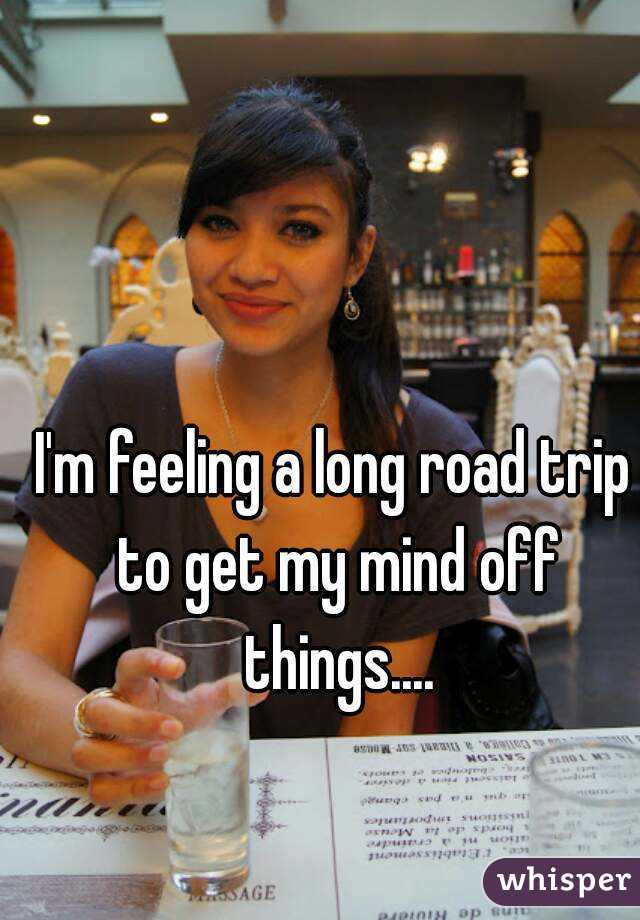 I'm feeling a long road trip to get my mind off things....