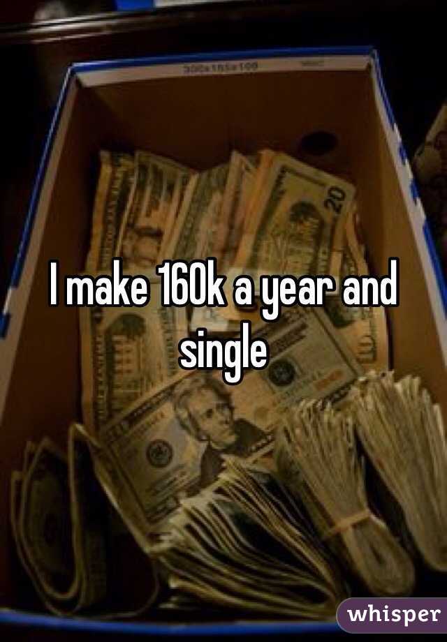 I make 160k a year and single 