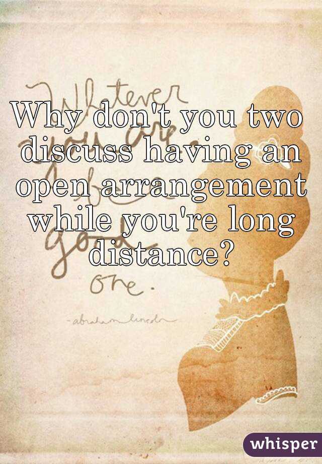 Why don't you two discuss having an open arrangement while you're long distance?