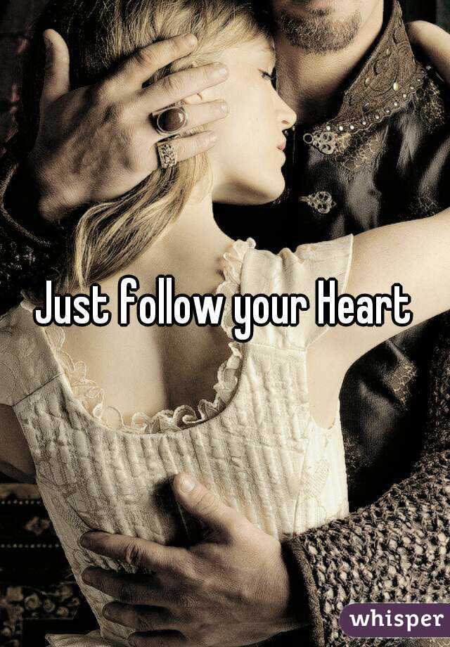 Just follow your Heart