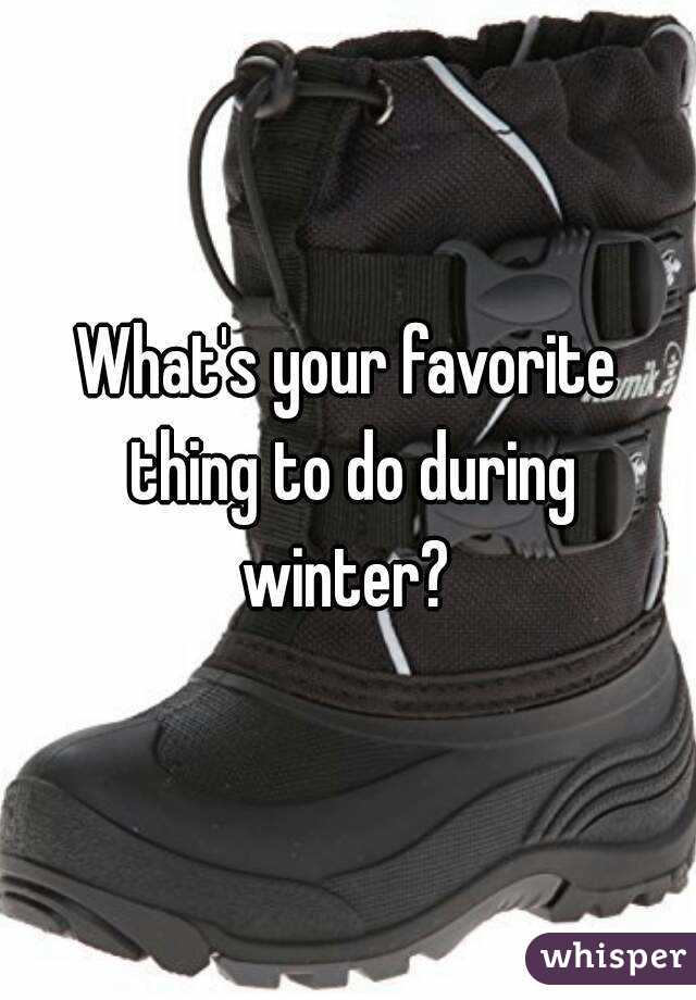 What's your favorite thing to do during winter? 